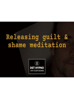 cover image of Releasing guilt and shame meditation--A guided meditation--DST Hypno with Stu Newman